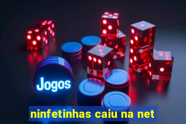 ninfetinhas caiu na net